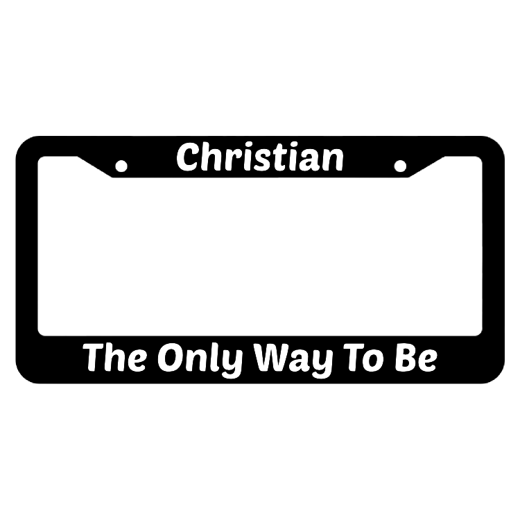 Christian The Only Way To Be License Plate Frame
