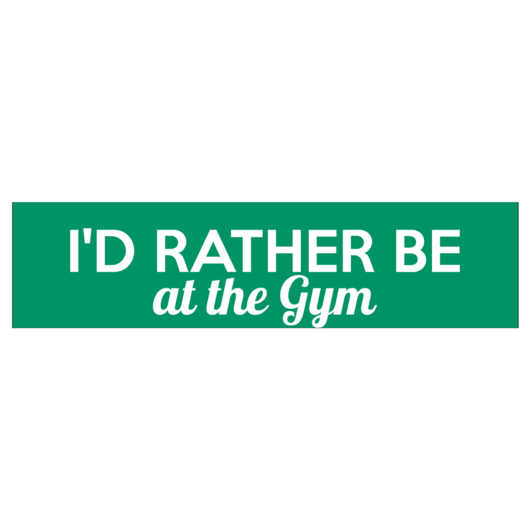 I'd Rather Be At The Gym