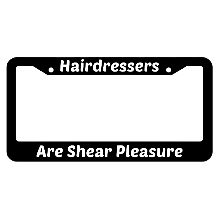 Hair Dressers Are Shear Pleasure License Plate Frame