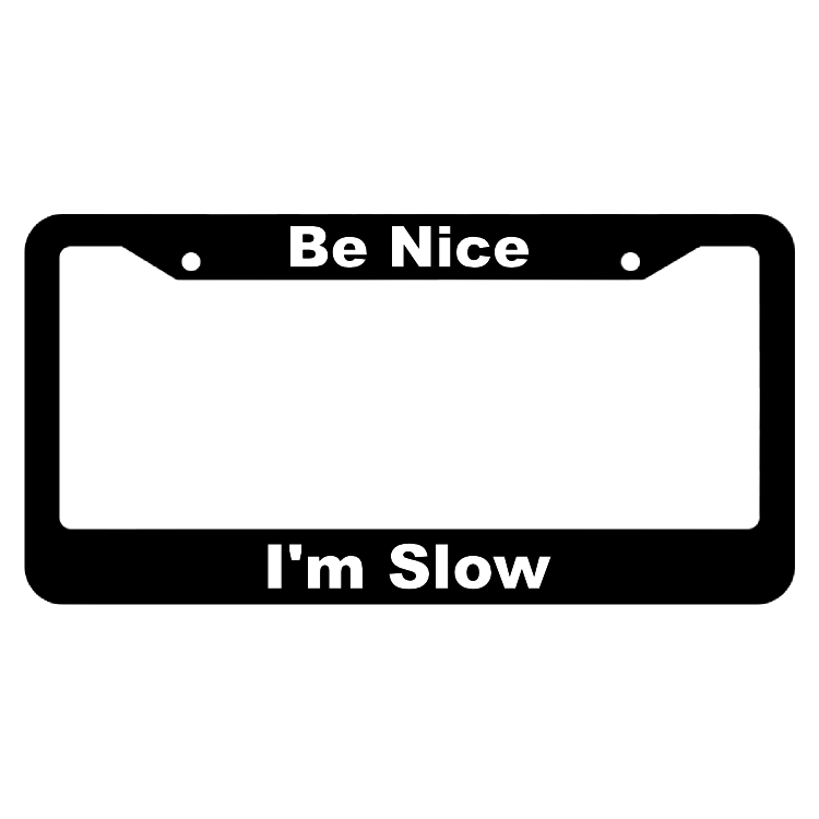 Be Nice, I'm Slow License Plate Frame