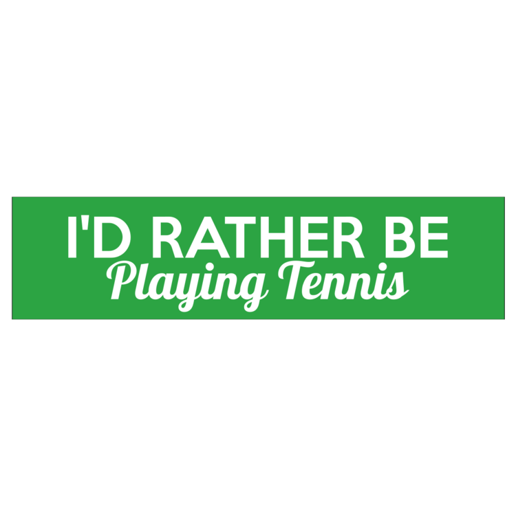 I'd Rather Be Playing Tennis