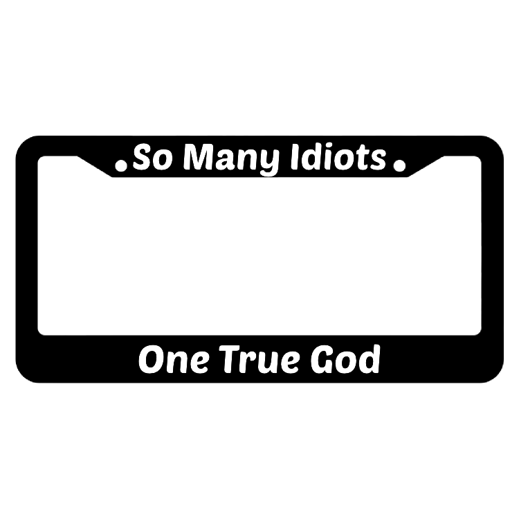 So Many Idiots One True God License Plate Frame