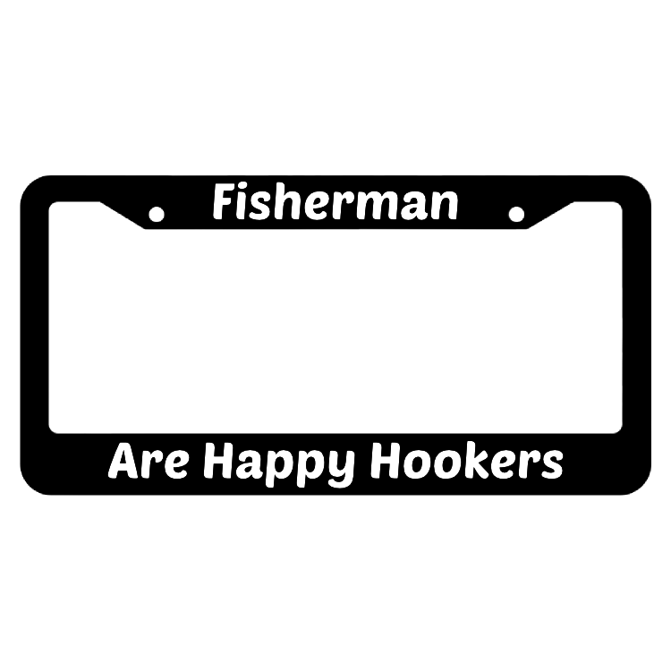 Fishermen Are Happy Hookers License Plate Frame