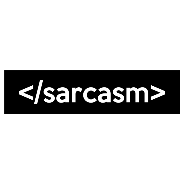 </sarcasm> Customizable Bumper Sticker