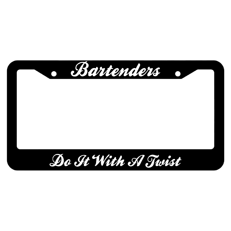 Bartenders, Do it With a Twist License Plate Frame