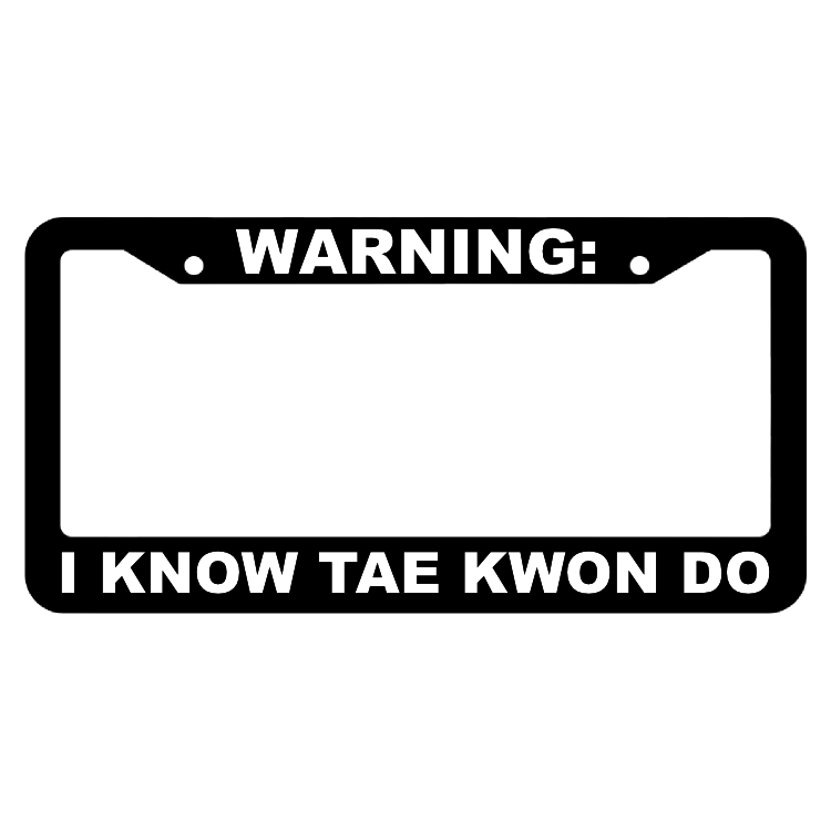 Warning, I know Tae Kwon Do License Plate Frame