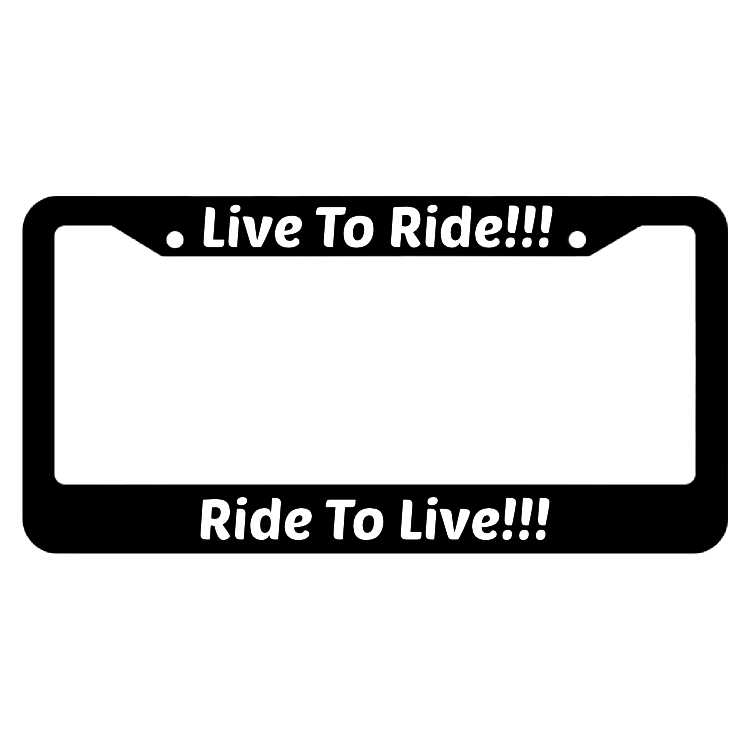 Live To Ride!!! Ride To Live!!! License Plate Frame