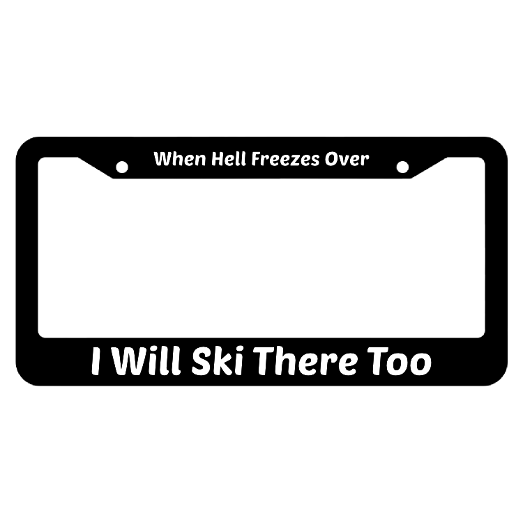 When Hell Freezes Over I Will Ski There Too License Plate Frame