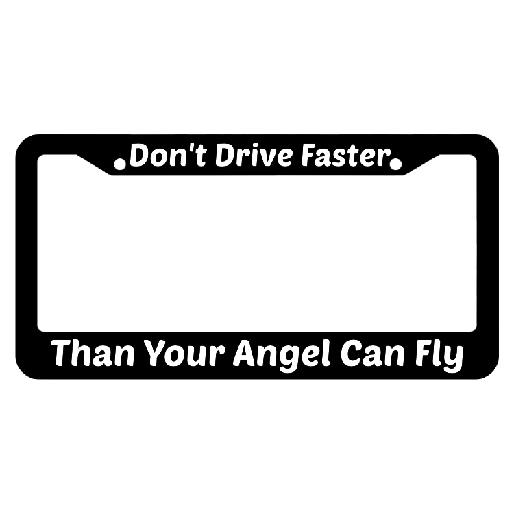 Don't Drive Faster Than Your Angel Can Fly License Plate Frame
