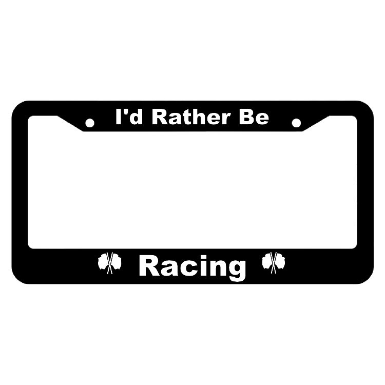 I'd Rather Be Racing License Plate Frame