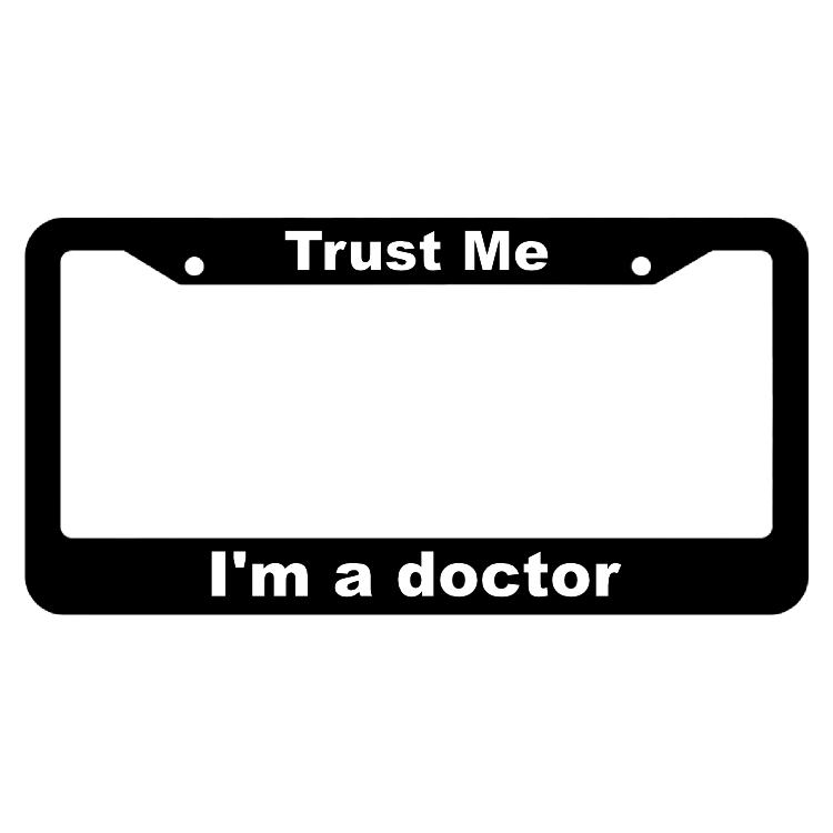 Trust me, I'm a doctor License Plate Frame