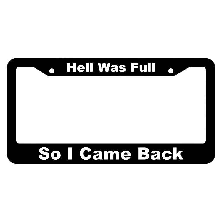 Hell was Full So I Came Back License Plate Frame