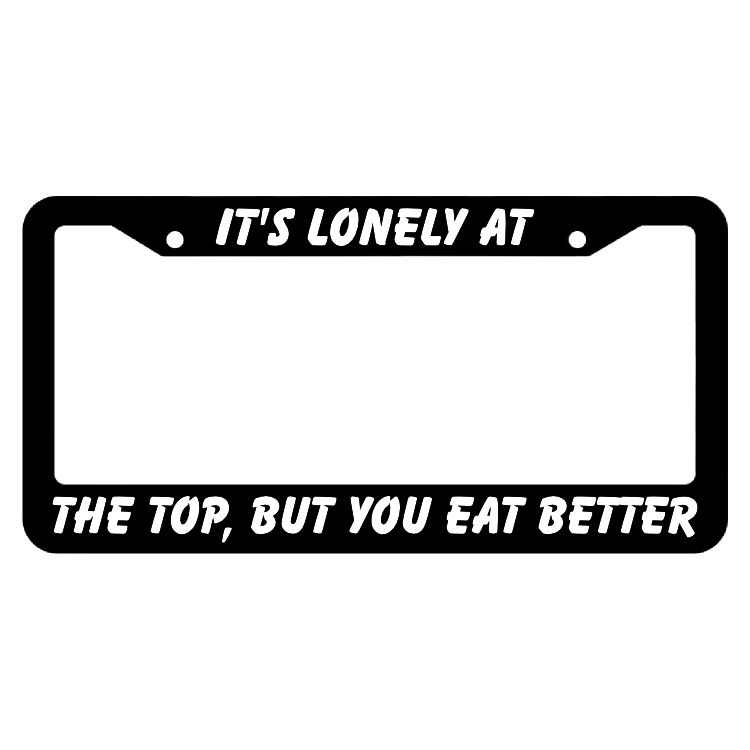 It's Lonley At The Top But You Eat Better License Plate Frame