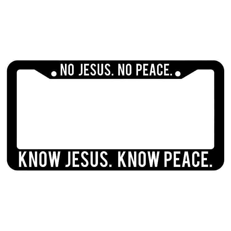 No Jesus No Peace Know Jesus Know Peace License Plate Frame