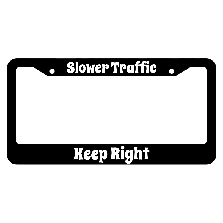 Slower Traffic Keep Right License Plate Frame