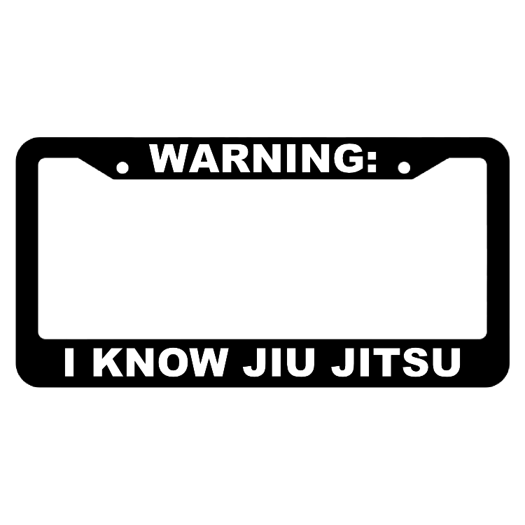 Warning, I know Jiu Jitsu License Plate Frame